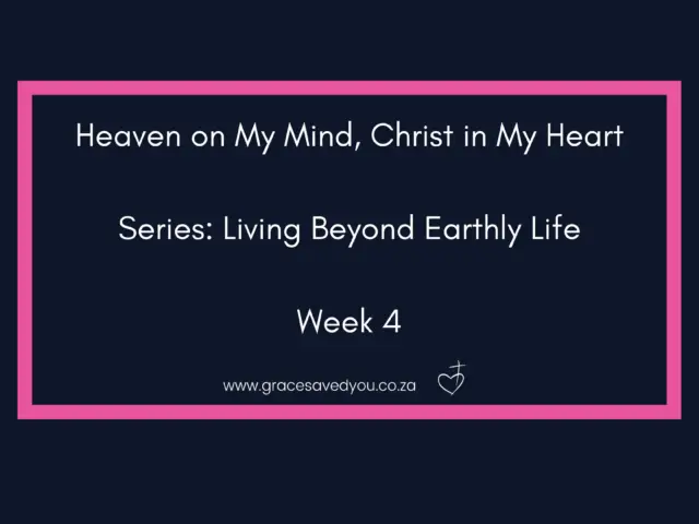 Heaven on My Mind, Christ in My Heart – Living Beyond Earthly Life