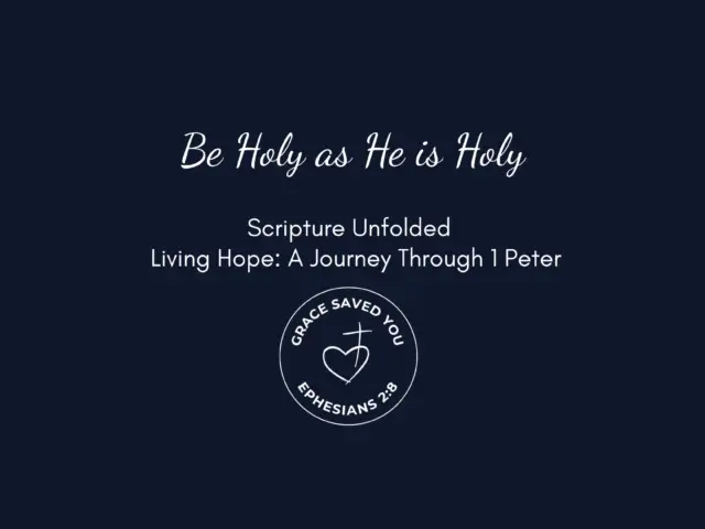 Be Holy as He is Holy – A journey Through 1 Peter