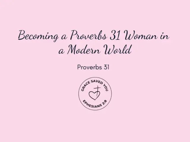 Becoming a Proverbs 31 Woman in a Modern World