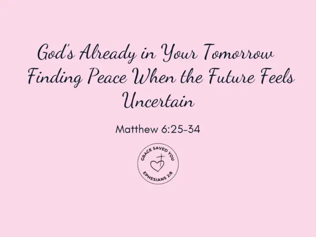 God’s Already in Your Tomorrow — Finding Peace When the Future Feels Uncertain