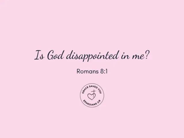 Is God disappointed in me?