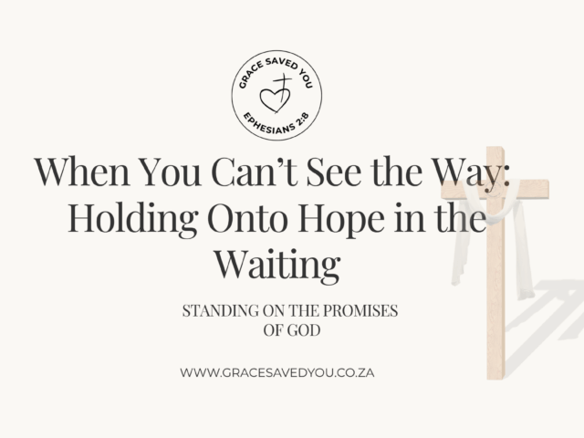 When You Can’t See the Way: Holding Onto Hope in the Waiting